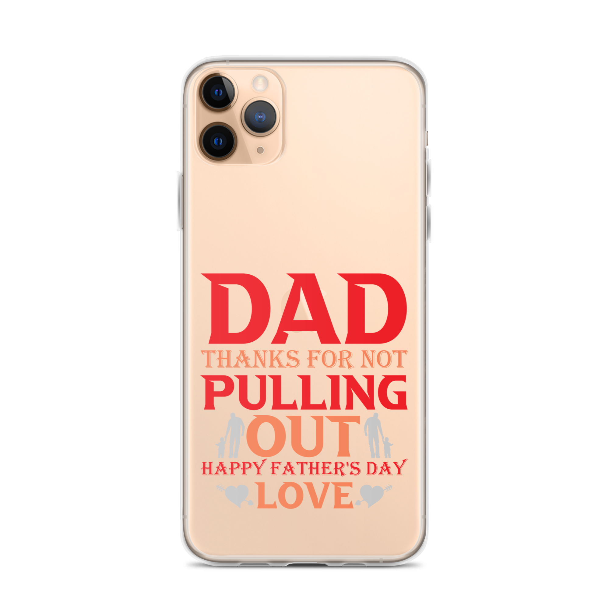 Dad Thanks For Not Pulling Out, Happy Father's Day, Love Clear Case for iPhone®