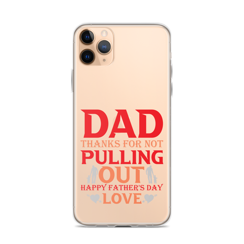 Dad Thanks For Not Pulling Out, Happy Father's Day, Love Clear Case for iPhone®