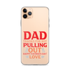 Dad Thanks For Not Pulling Out, Happy Father's Day, Love Clear Case for iPhone®