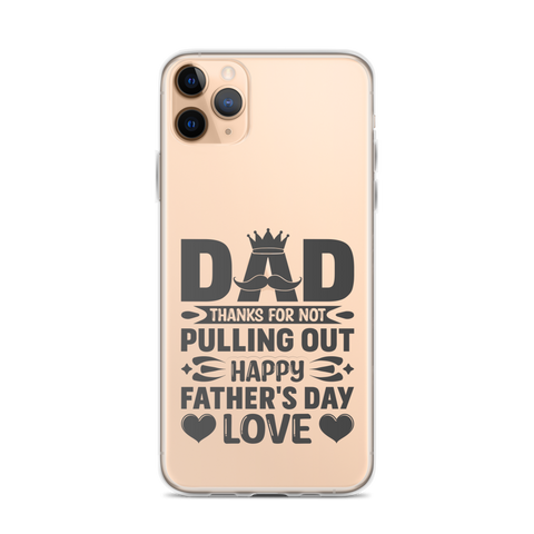 Dad Thanks For Not Pulling Out, Happy Father's Day, Love Clear Case for iPhone®