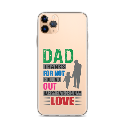 Dad Thanks For Not Pulling Out, Happy Father's Day, Love  Clear Case for iPhone®