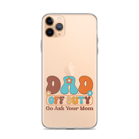 Dad Off Duty Go Ask Mom Clear Case for iPhone®