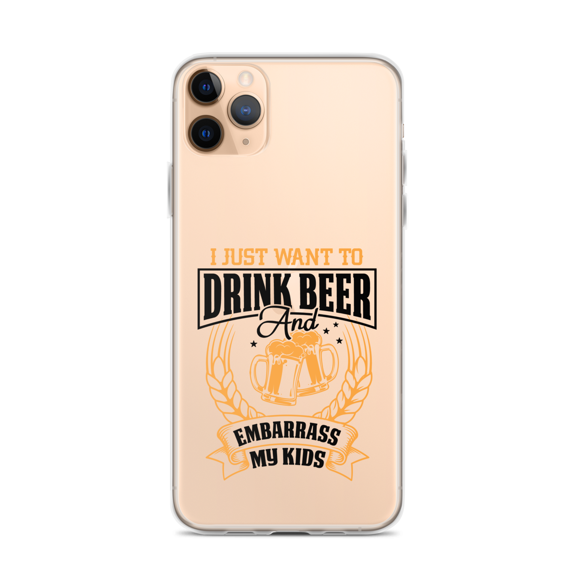 I Just Want To Drink Beer And Embarrass My Kids Clear Case for iPhone®