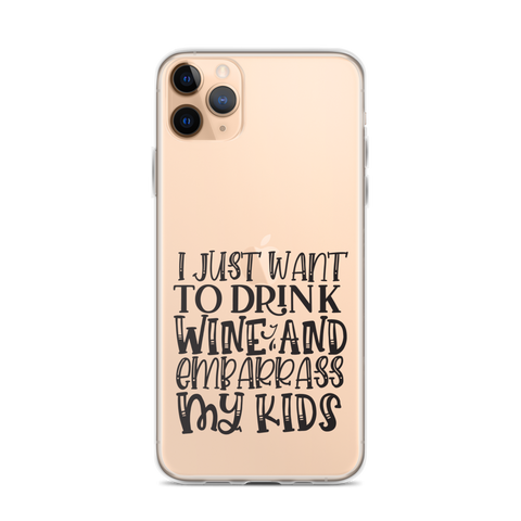 I Just Want To Drink Wine And Embarrass My Kids Clear Case for iPhone®