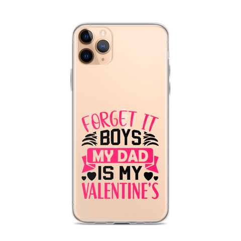 Forget It Boys My Dad is My Valentine's Clear Case for iPhone®