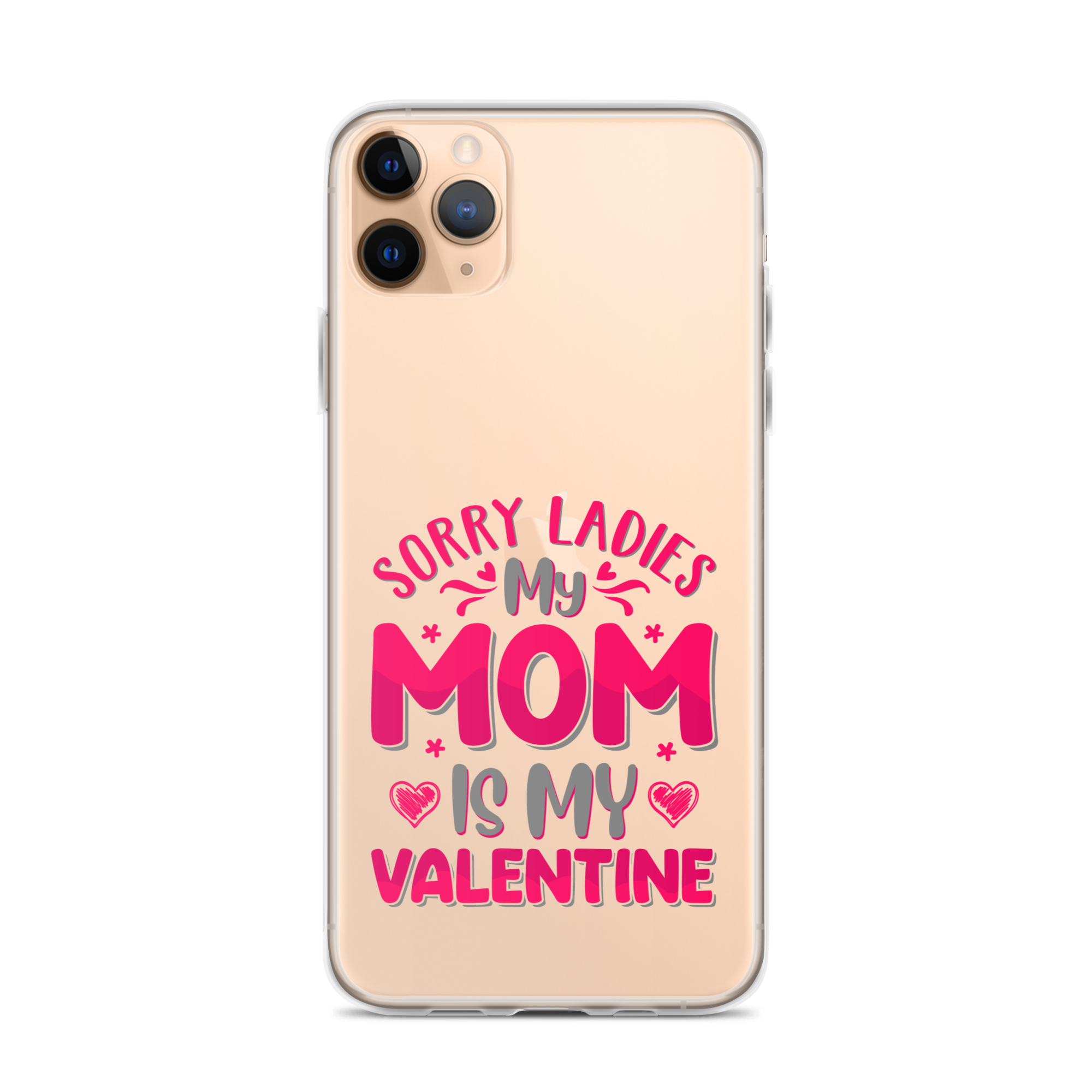 Sorry Ladies, My Mom Is My Valentine Clear Case for iPhone®