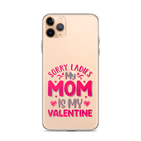 Sorry Ladies, My Mom Is My Valentine Clear Case for iPhone®