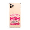 Sorry Ladies, My Mom Is My Valentine Clear Case for iPhone®