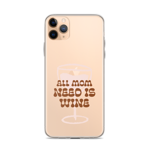 All Mom Need Is Wine Clear Case for iPhone®