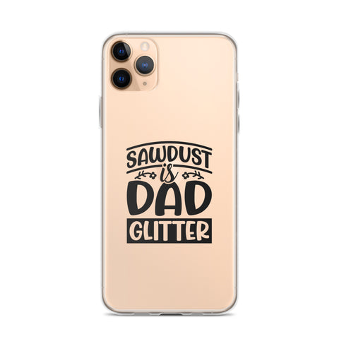 Sawdust Is Dad Glitter Clear Case for iPhone®