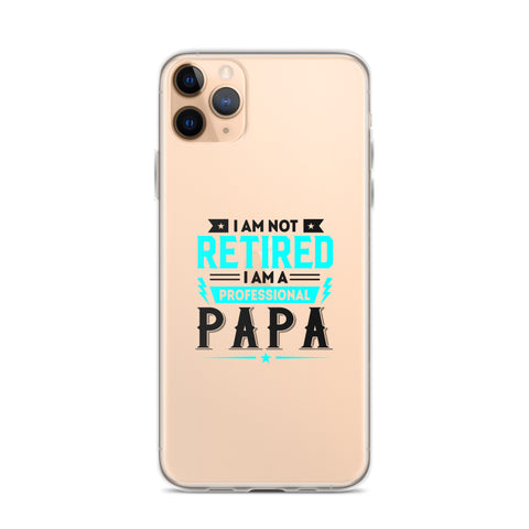 I Am Not Retired I Am A Professional Dad Clear Case for iPhone®