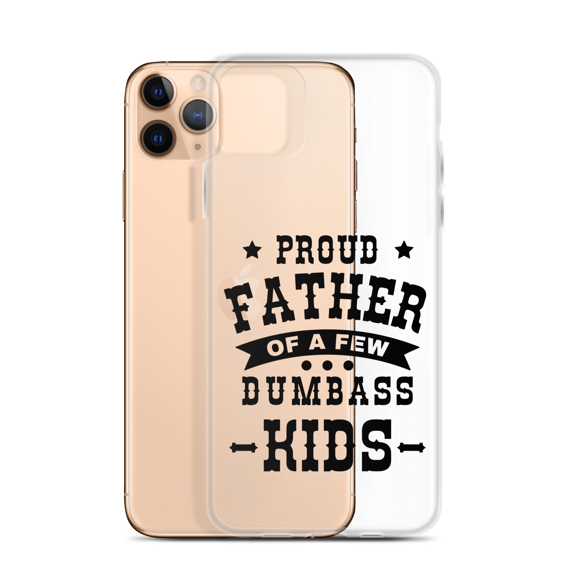 Proud Father Of A Few Dumbass Kids Clear Case for iPhone®