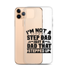 I'm Not A Step Dad Just A Dad That Stepped Up Clear Case for iPhone®