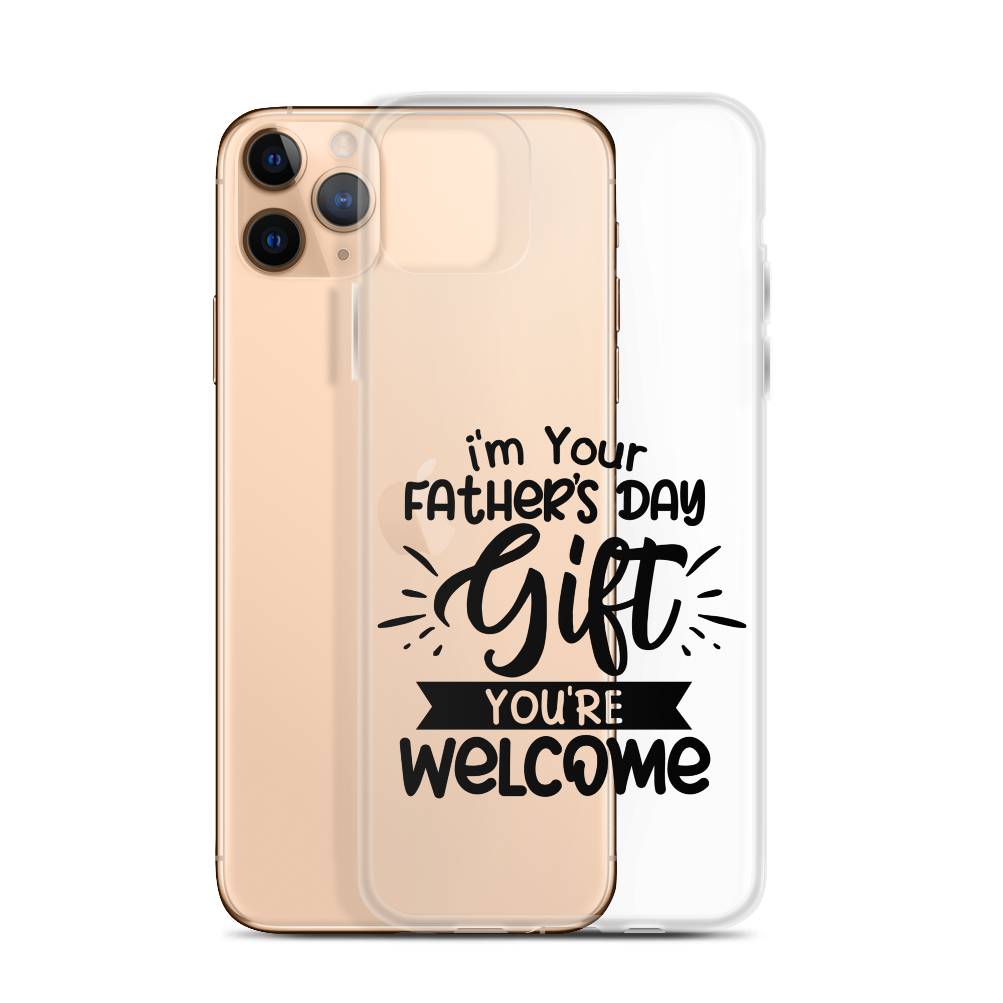 I'm Your Father's Day Gift You're Welcome Clear Case for iPhone®