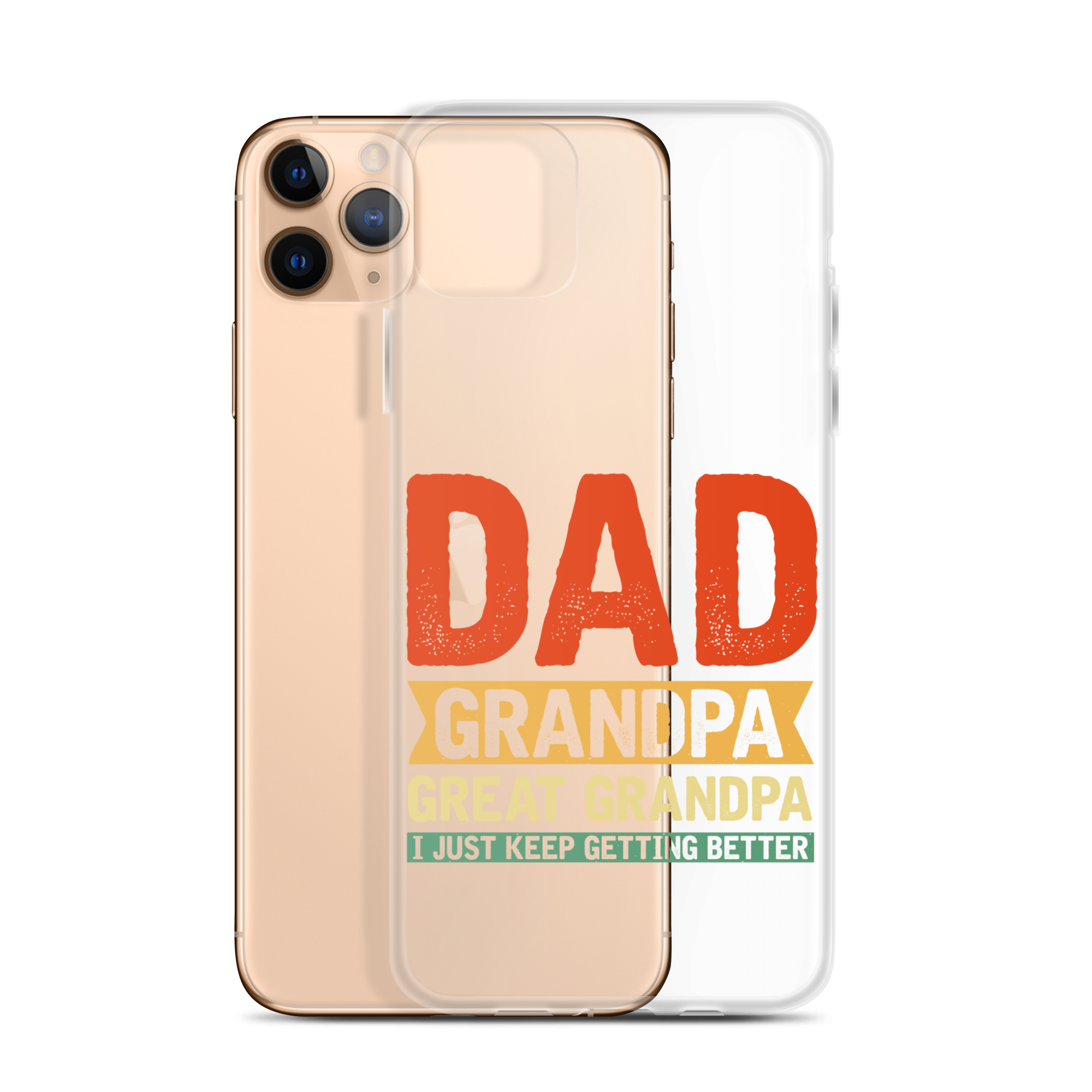 Dad Grandpa Great Grandpa I Just Keep Getting Better Clear Case for iPhone®