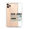 Dad Joke Loading,,, Please Wait Clear Case for iPhone®