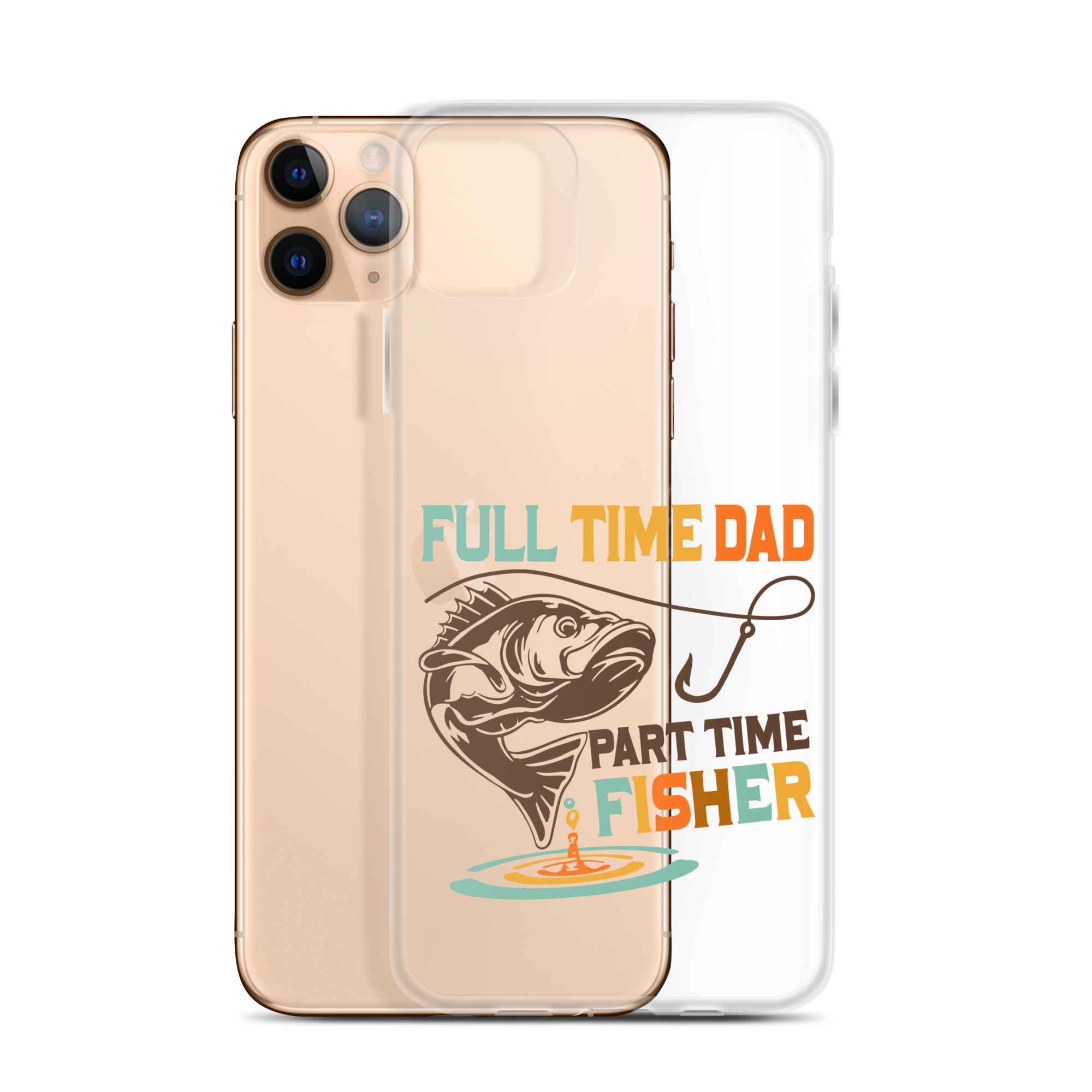 Full Time Dad Part Time Fisher Clear Case for iPhone®