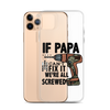 If Papa Can't Fix it We're all Screwed Clear Case for iPhone®