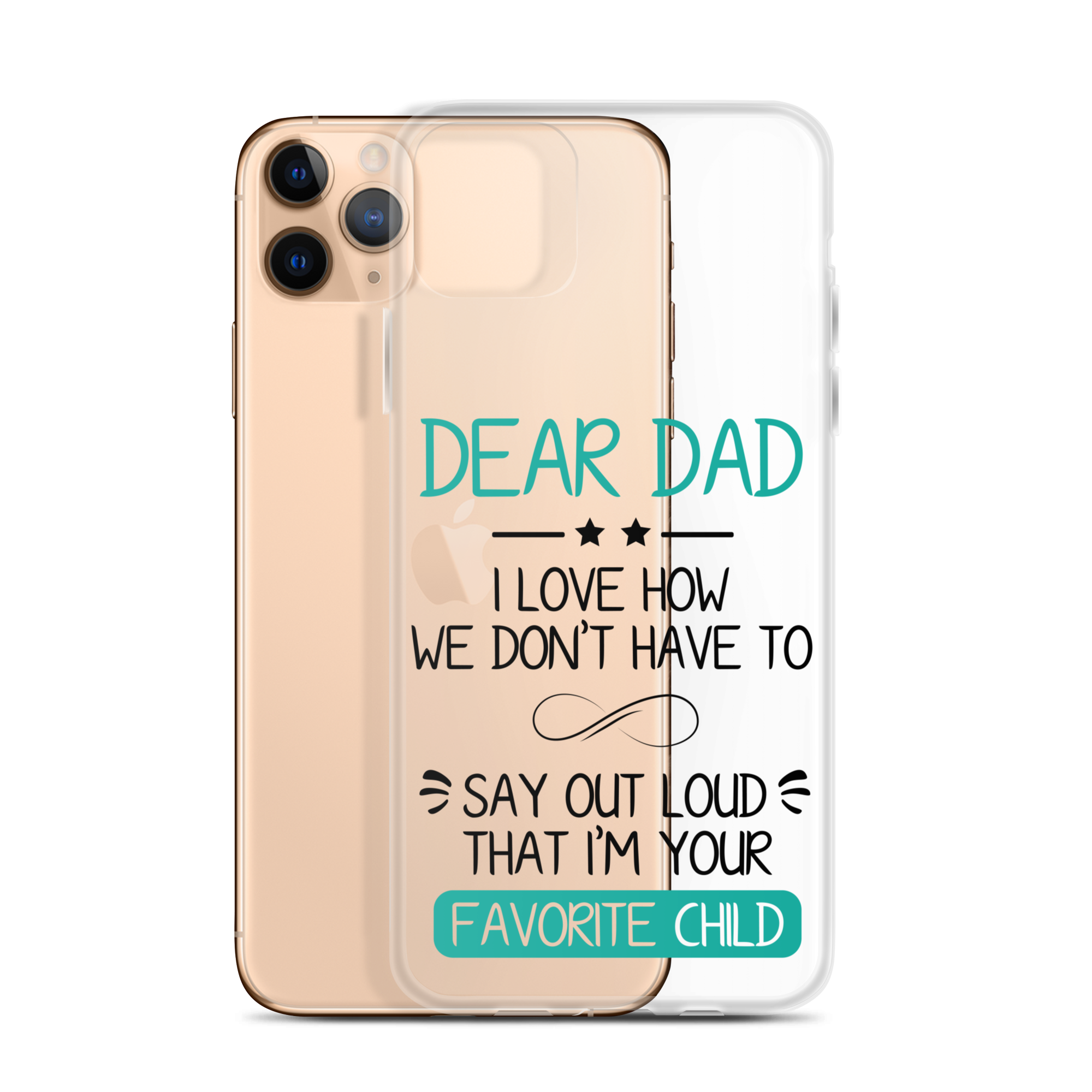 Dear Dad I Love How We Don't Have To Say Out Loud That I'm Your Favorite Child Clear Case for iPhone®