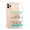 Dear Dad I Love How We Don't Have To Say Out Loud That I'm Your Favorite Child Clear Case for iPhone®