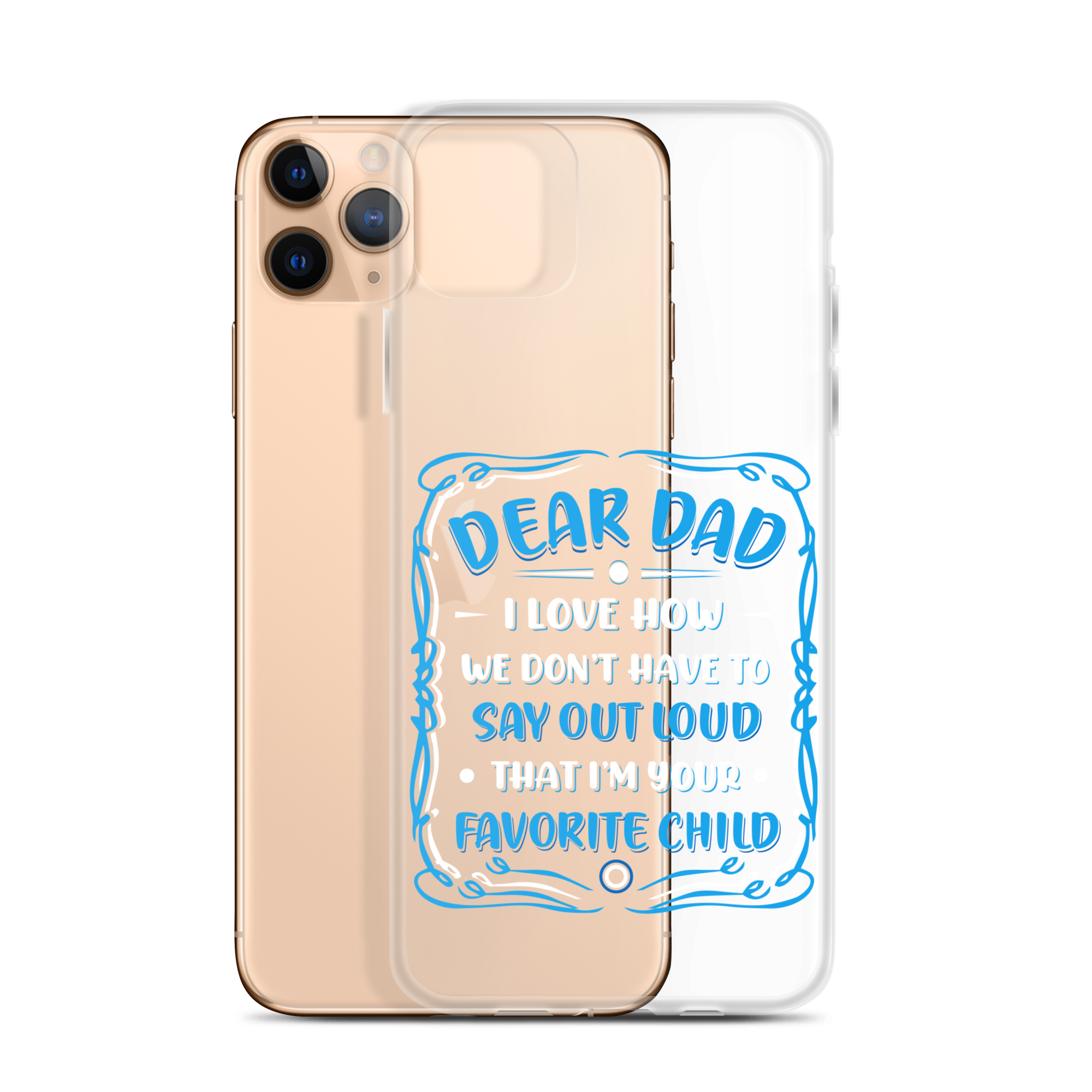 Dear Dad I Love How We Don't Have To Say Out Loud That I'm Your Favorite Child Clear Case for iPhone®