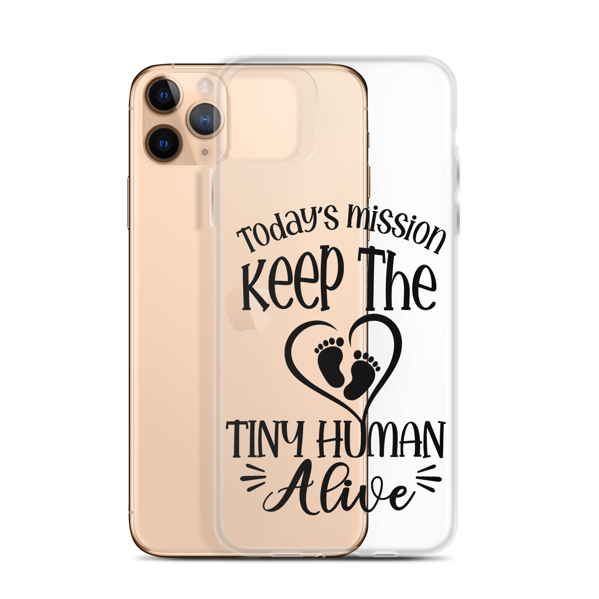 Today's Mission Keep The Tiny Human Alive Clear Case for iPhone®