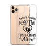 Today's Mission Keep The Tiny Human Alive Clear Case for iPhone®