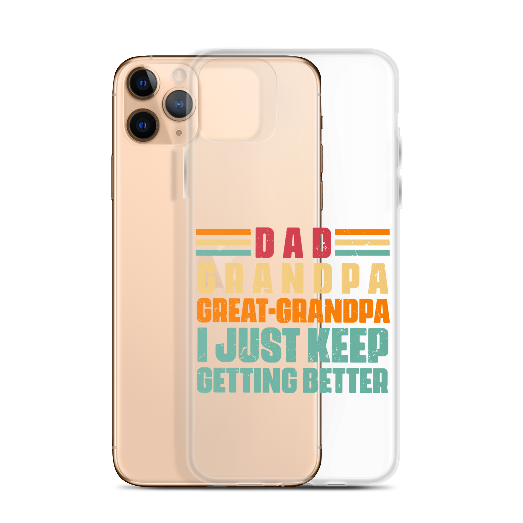 Dad Grandpa Great-Grandpa I Just Keep Getting Better Clear Case for iPhone®