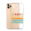 Dad Grandpa Great-Grandpa I Just Keep Getting Better Clear Case for iPhone®