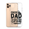 Cheer Dad Th Only Thing I Flip Is My Wallet Clear Case for iPhone®