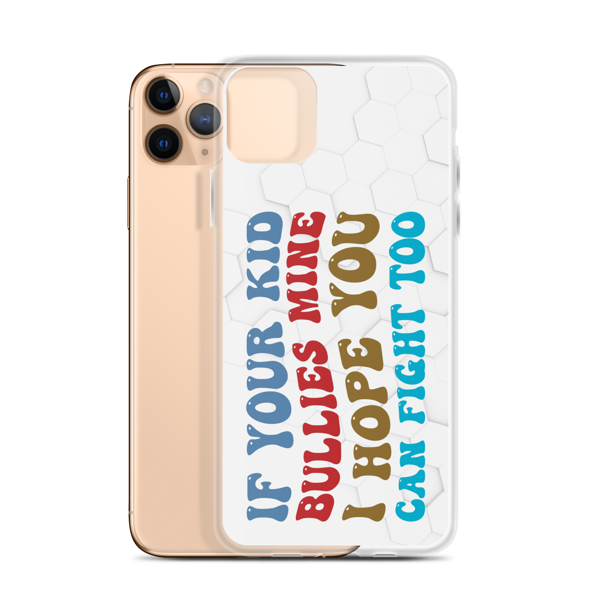 If Your Kid Bullies Mine I Hope You Can Fight Too Clear Case for iPhone®