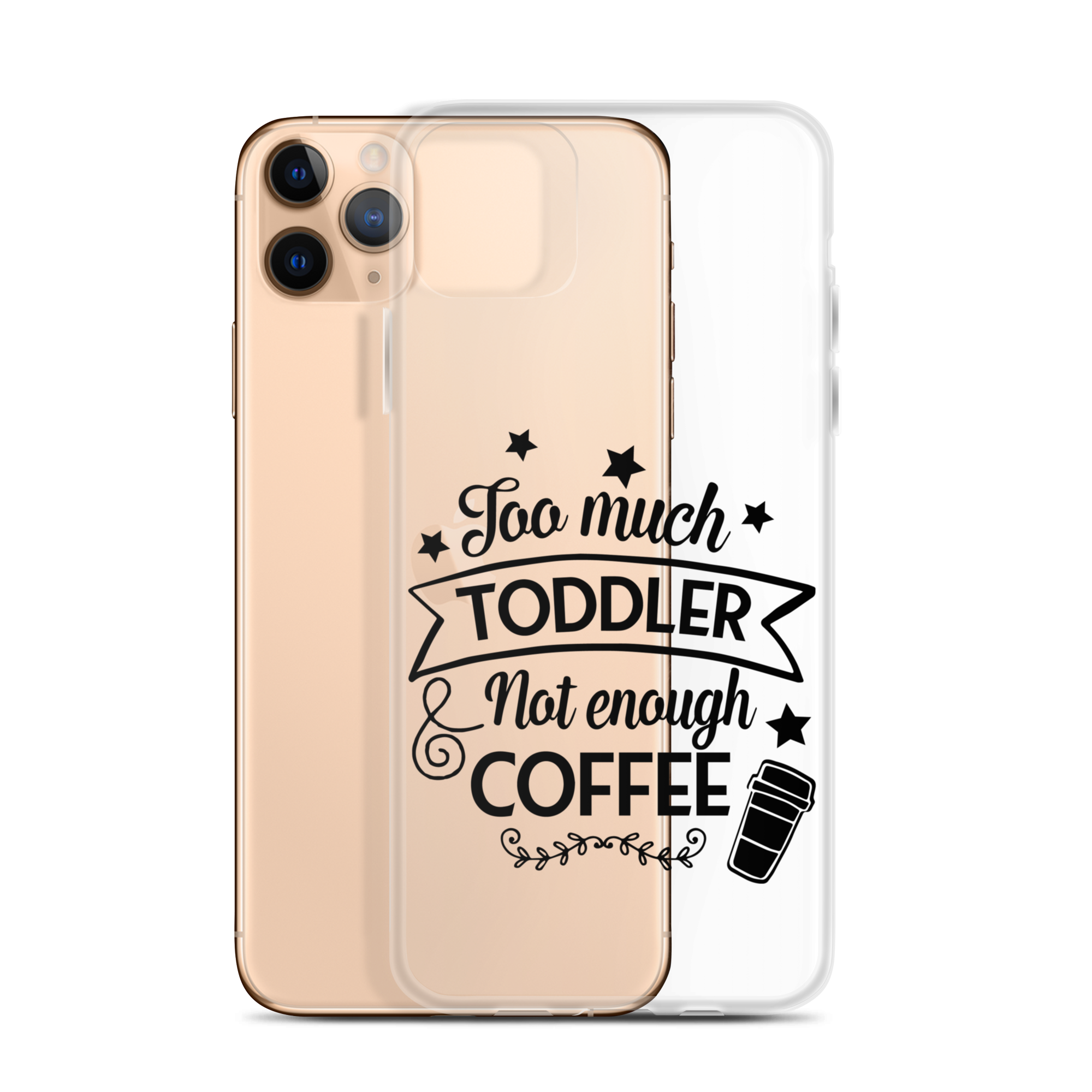 Too Much Toddler Not Enough Coffee Clear Case for iPhone®