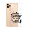 Too Much Toddler Not Enough Coffee Clear Case for iPhone®