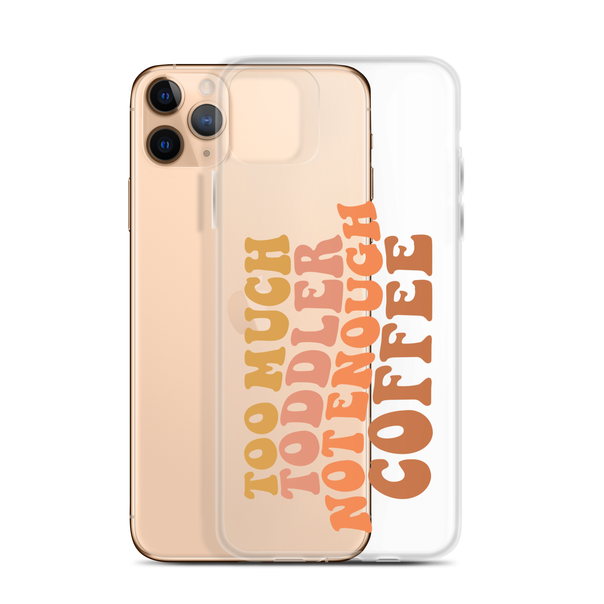 Too Much Toddler Not Enough Coffee Clear Case for iPhone®