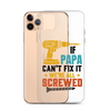 If Papa Can't Fix It We're All Screwed Clear Case for iPhone®