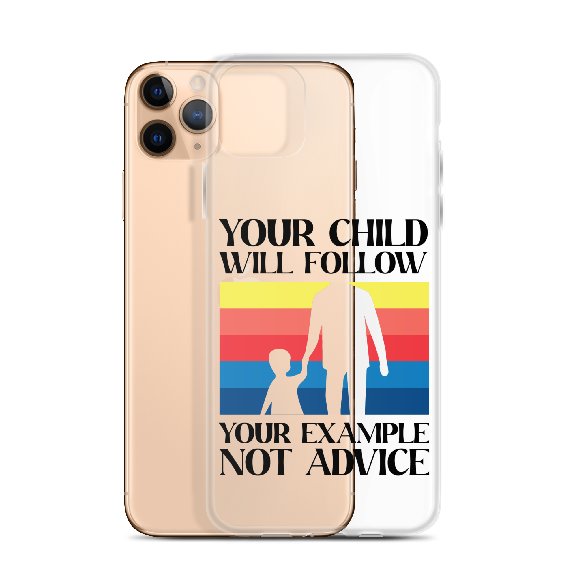 Your Child Will Follow Your Example Not Advice Clear Case for iPhone®