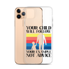 Your Child Will Follow Your Example Not Advice Clear Case for iPhone®