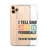 I Tell Dad Jokes Periodically When I'm In My Element Clear Case for iPhone®