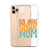 Go Ask Your Mom Clear Case for iPhone®