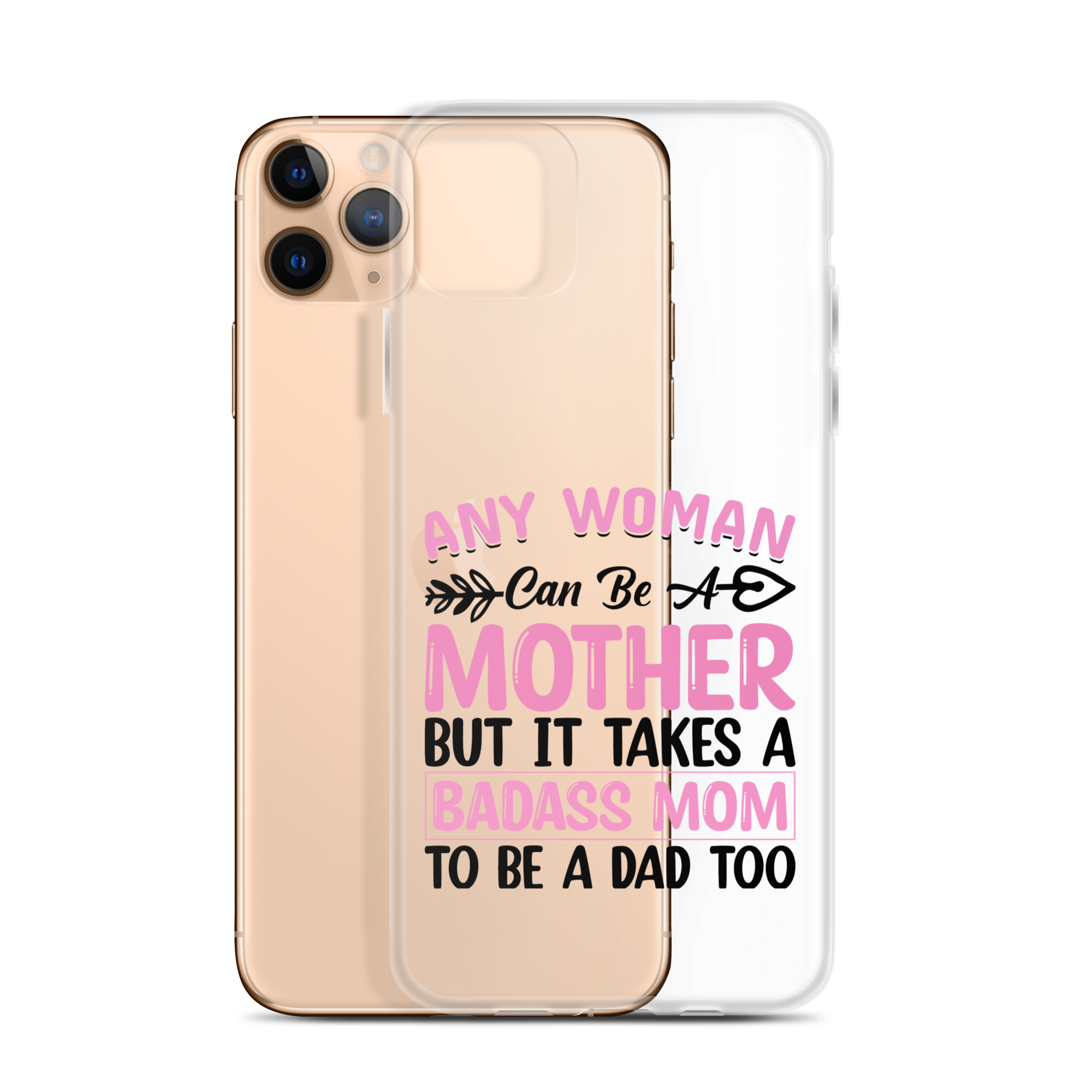 Any Woman Can Be A Mother But It Takes A Badass Mom To Be A Dad Too Clear Case for iPhone®