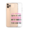 Any Woman Can Be A Mother But It Takes A Badass Mom To Be A Dad Too Clear Case for iPhone®