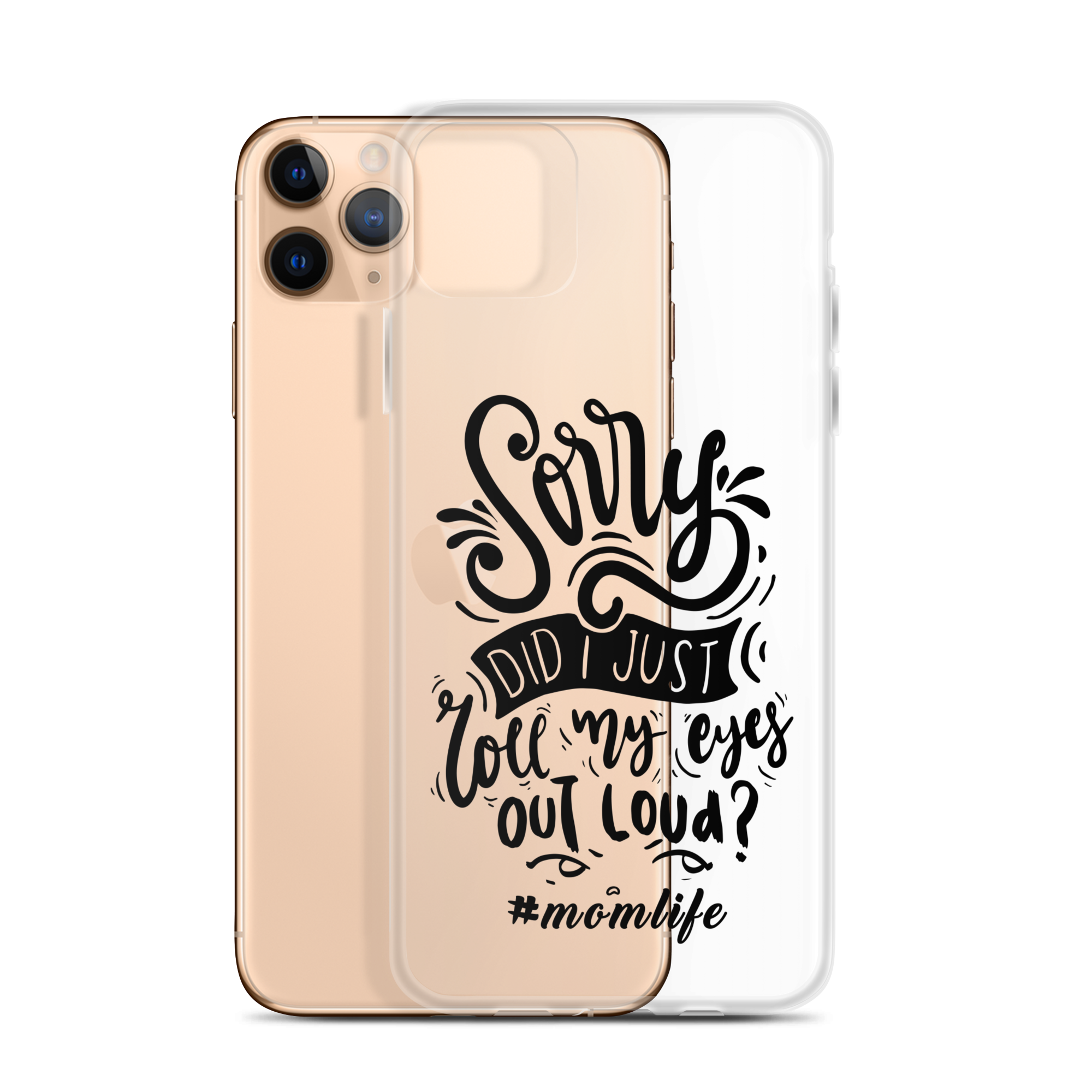 Sorry Did I Just Roll My Eyes Out Loud? #Momlife Clear Case for iPhone®