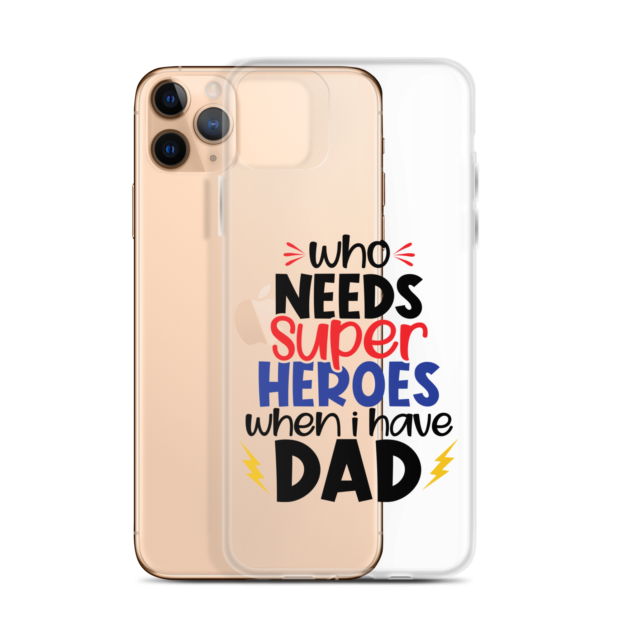 Who Needs Super Heroes When I Have Dad Clear Case for iPhone®