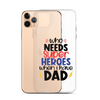 Who Needs Super Heroes When I Have Dad Clear Case for iPhone®