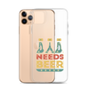 Dad Needs Beer Clear Case for iPhone®