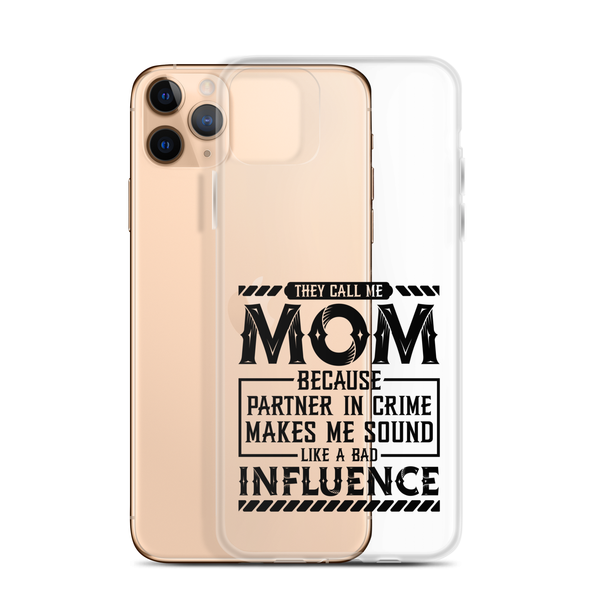 They Call Me Mom Because Partner In Crime Makes Me Sound Like A Bad Influence Clear Case for iPhone®