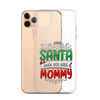 Who Needs Santa When You Have Mommy Clear Case for iPhone®