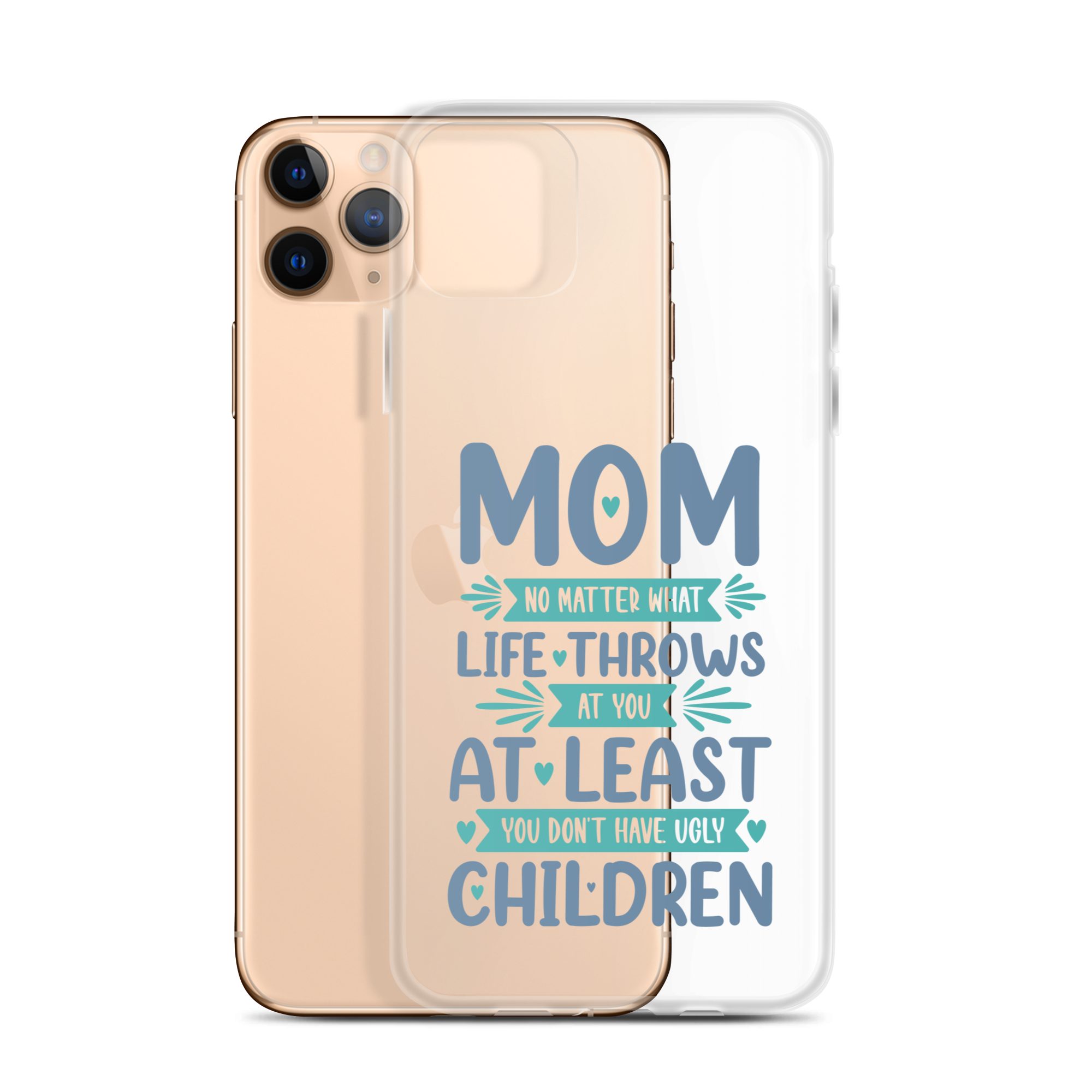 No Matter What Life Throws At You, At Least You Don't Have Ugly Children Clear Case for iPhone®