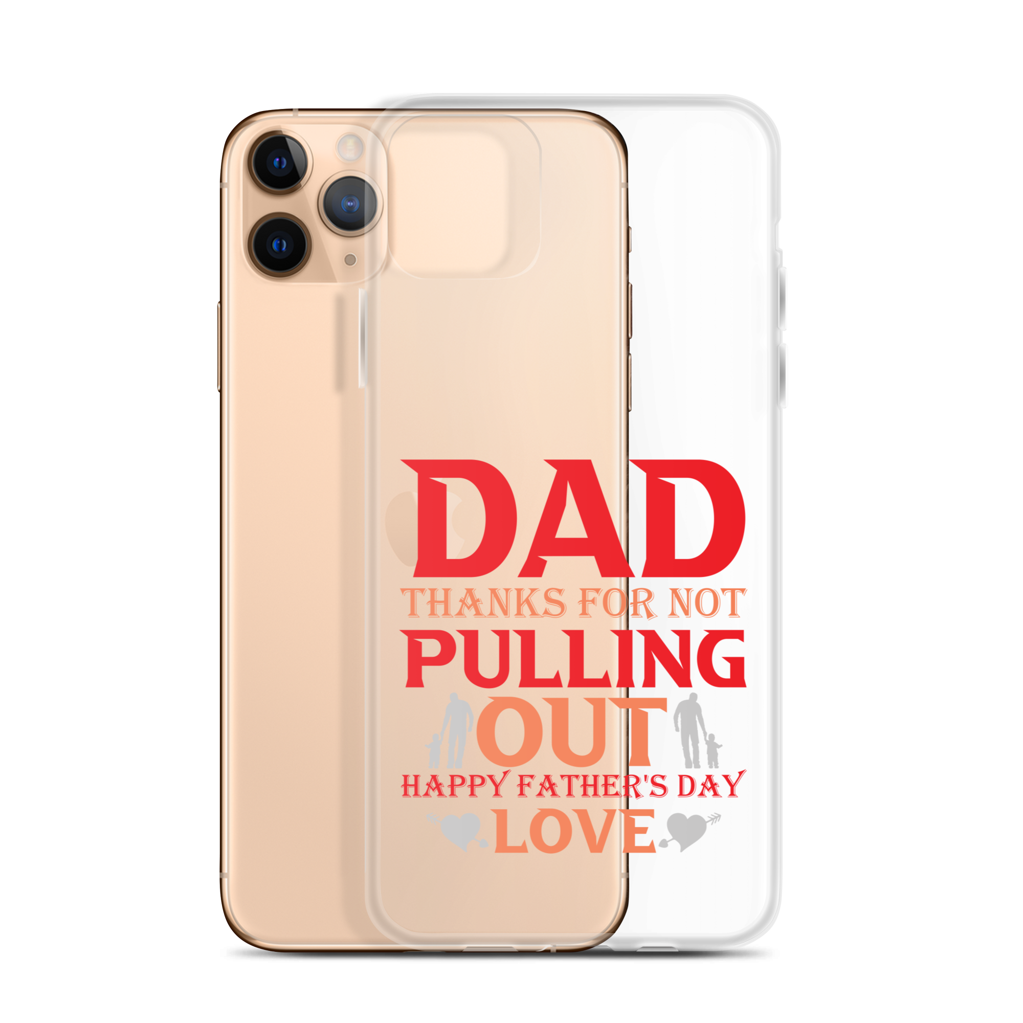 Dad Thanks For Not Pulling Out, Happy Father's Day, Love Clear Case for iPhone®