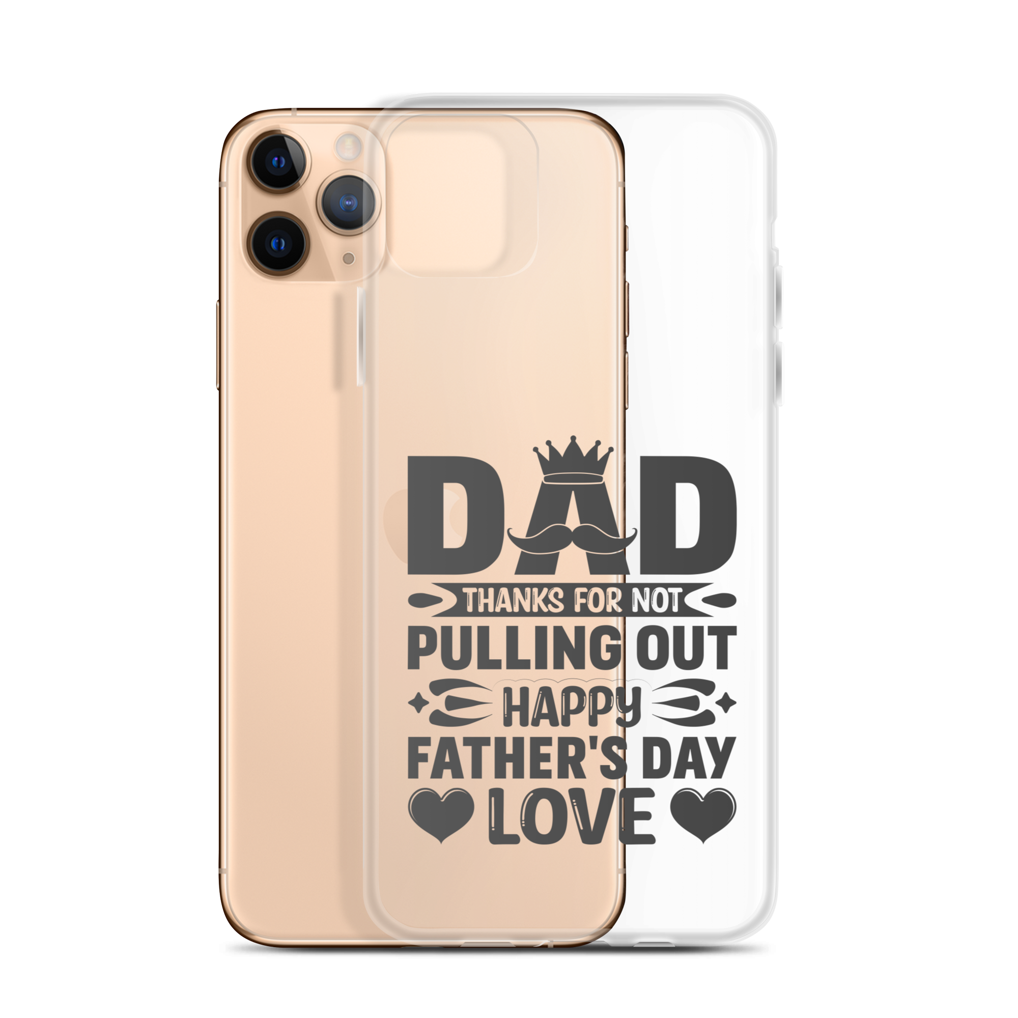 Dad Thanks For Not Pulling Out, Happy Father's Day, Love Clear Case for iPhone®